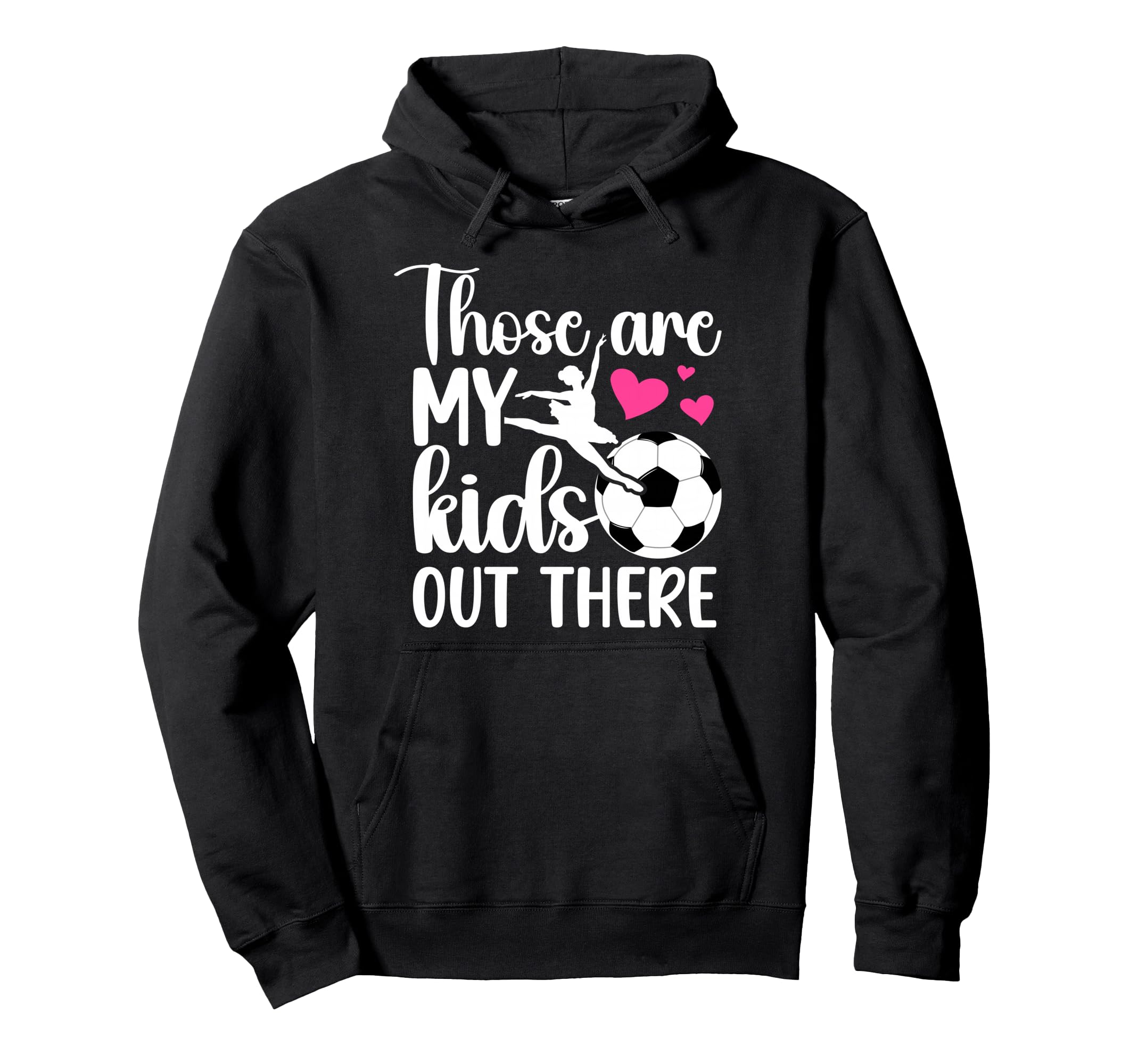 Soccer And Dance Mom Soccer Player Hoodie - Custom Art Print for Adults - T-Shirt, Sweatshirt, Hoodie