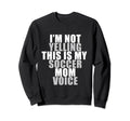 Im Not Yelling This Is My Soccer Sweatshirt - Minimalist Print for Adults - T-Shirt, Sweatshirt, Hoodie