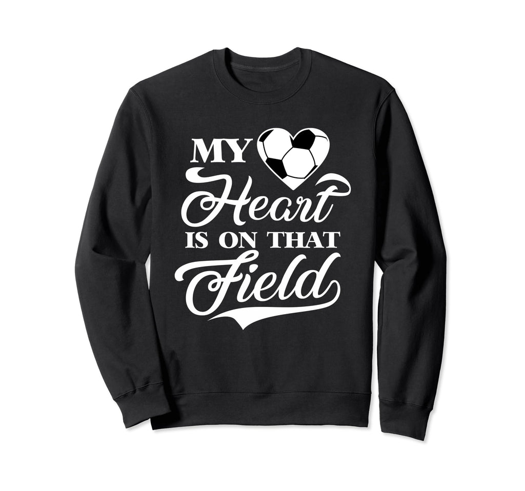 My Heart Is That Field Soccer Designer Sweatshirt - Streetwear Style Unisex - T-Shirt, Sweatshirt, Hoodie