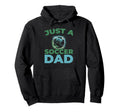 Soccer Team Sports Player Just Soccer Dad Hoodie - Novelty Apparel Unisex - T-Shirt, Sweatshirt, Hoodie