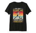You Dont Scare Me I Coach Soccer Coach T-Shirt - Trendy Graphic for Adults - T-Shirt, Sweatshirt, Hoodie