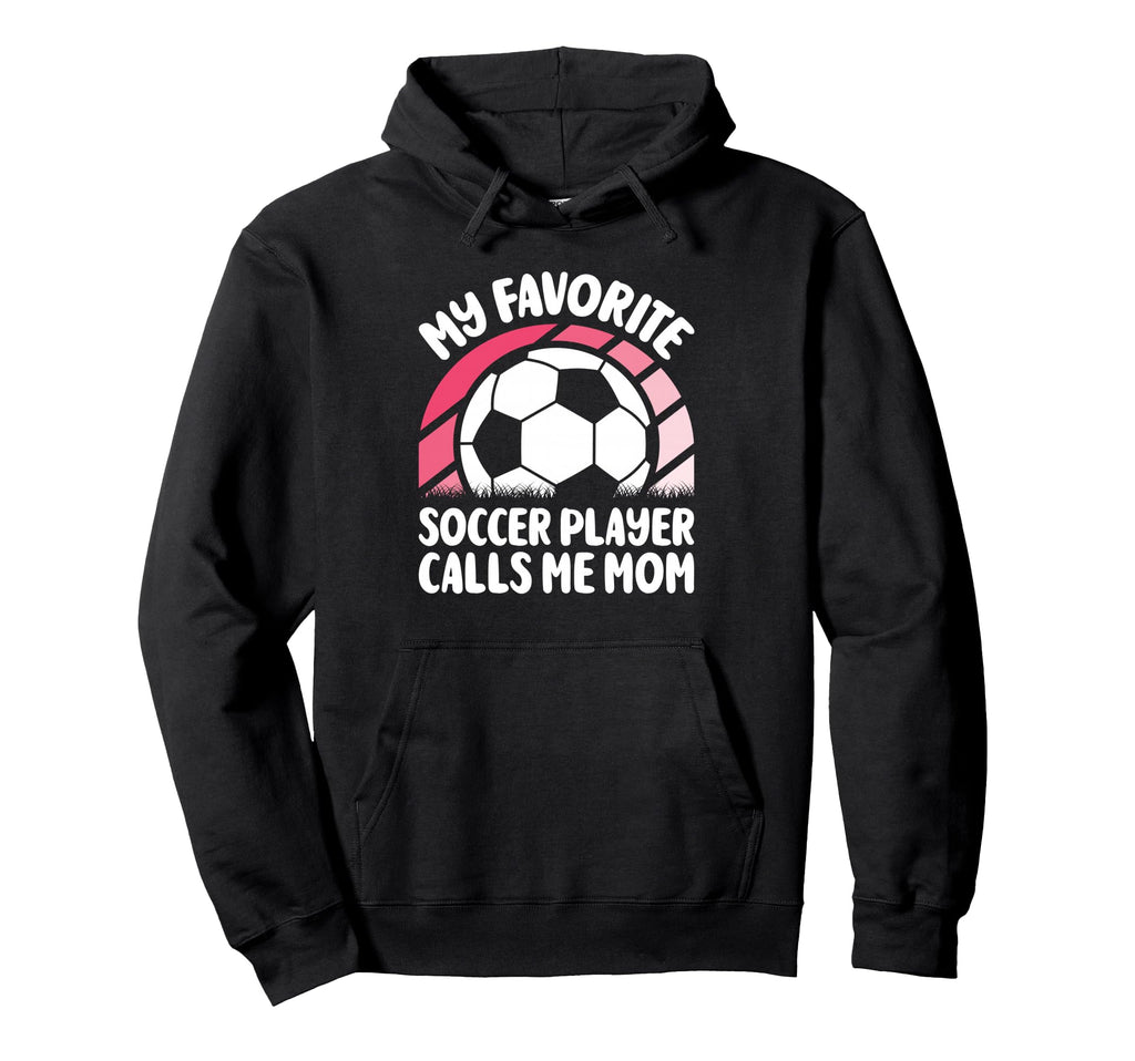 My Favorite Soccer Player Calls Me Hoodie - Fun Novelty Design for Adults - T-Shirt, Sweatshirt, Hoodie