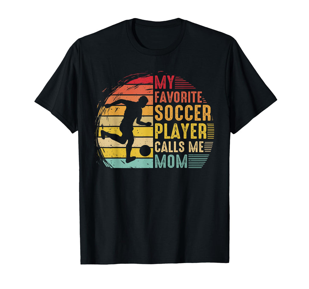 My Favorite Soccer Player Calls Me T-Shirt - Casual Everyday Wear Unisex - T-Shirt, Sweatshirt, Hoodie