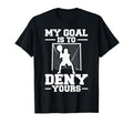 My Goal Is To Deny Yours Lacrosse T-Shirt - Trendy Graphic for Adults - T-Shirt, Sweatshirt, Hoodie