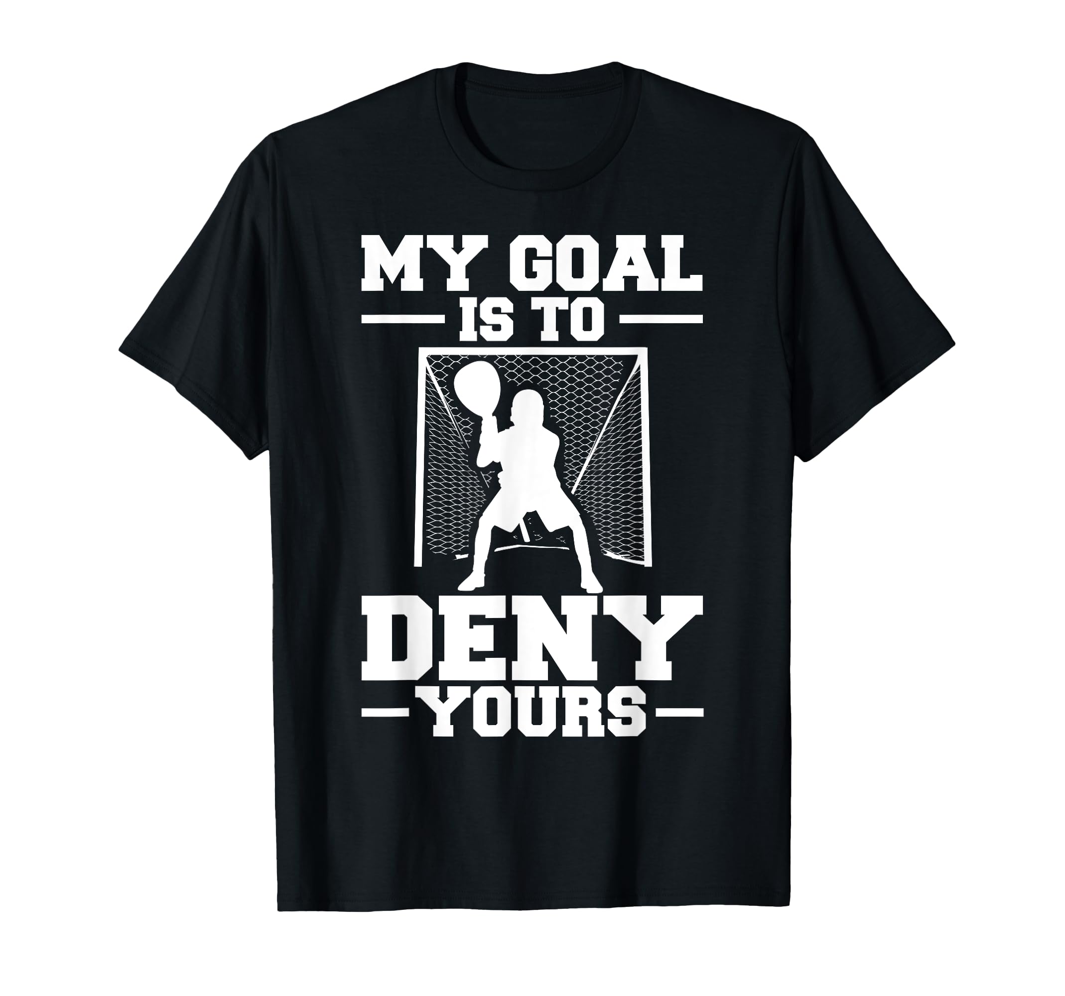 My Goal Is To Deny Yours Lacrosse T-Shirt - Trendy Graphic for Adults - T-Shirt, Sweatshirt, Hoodie