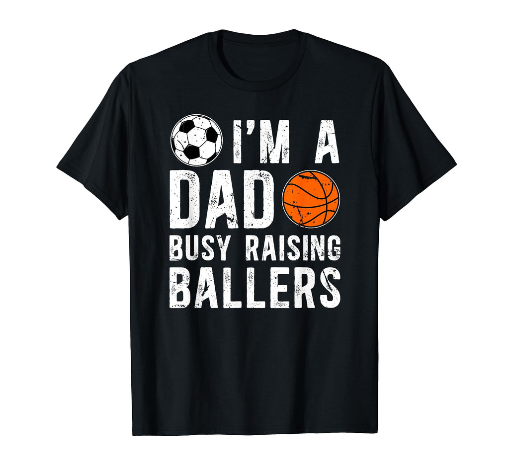 Im Dad Busy Raising Ballers T-Shirt - Casual Everyday Wear for Adults - T-Shirt, Sweatshirt, Hoodie
