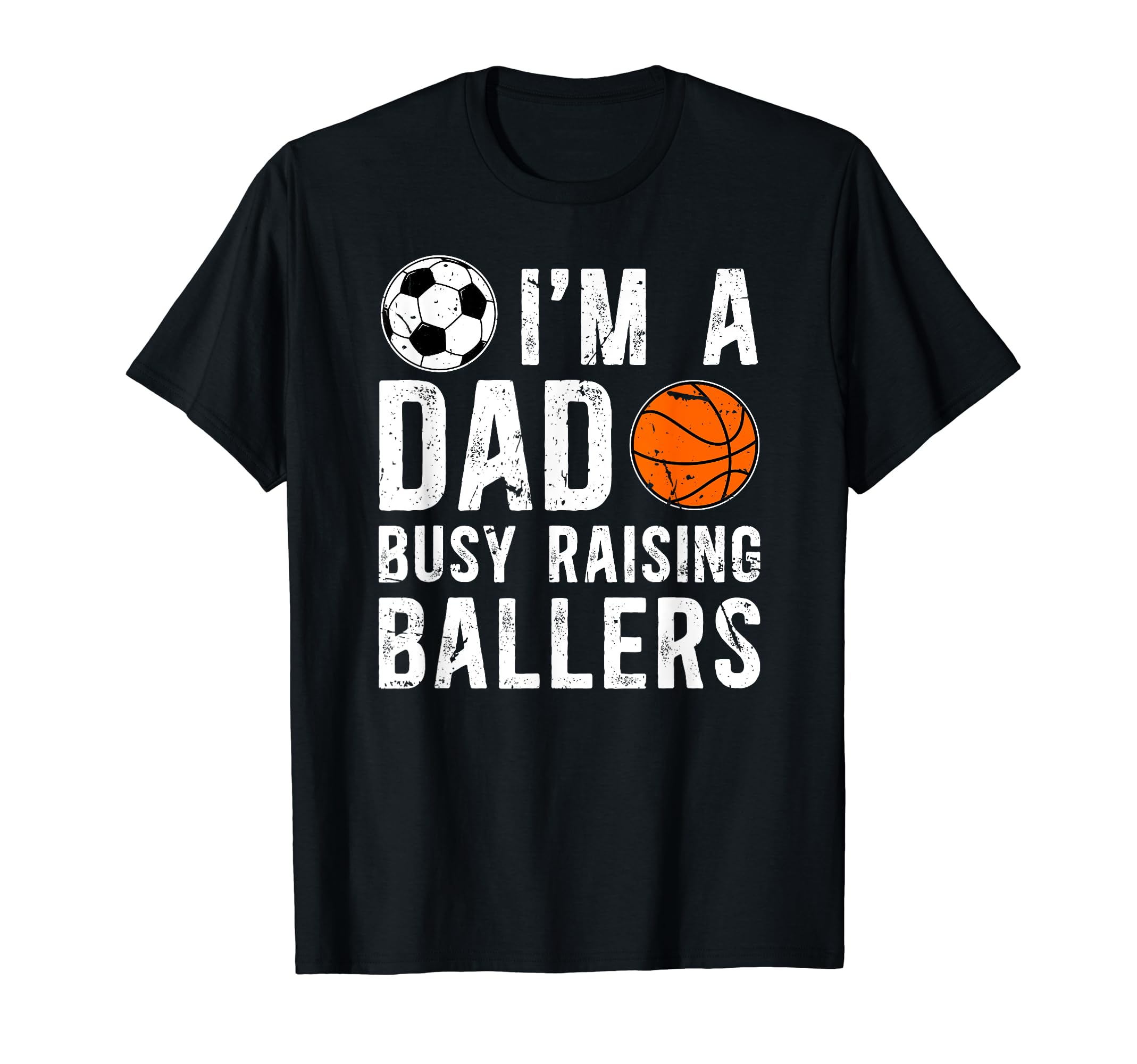 Im Dad Busy Raising Ballers T-Shirt - Casual Everyday Wear for Adults - T-Shirt, Sweatshirt, Hoodie