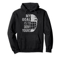 Funny My Goal Is To Deny Yours Ice Hoodie - Unique Graphic Men Women - T-Shirt, Sweatshirt, Hoodie