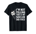 This Is My Soccer Dad Voice Dad Soccer T-Shirt - Fun Novelty Design Unisex - T-Shirt, Sweatshirt, Hoodie