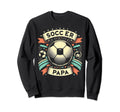 Soccer Papa Family Matching Dad Sweatshirt - Fun Novelty Design Men Women - T-Shirt, Sweatshirt, Hoodie