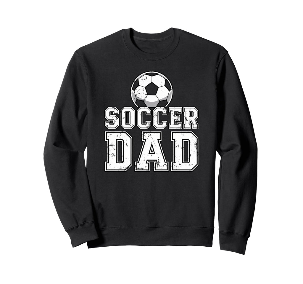 Soccer Dad Sweatshirt - Casual Everyday Wear Unisex - T-Shirt, Sweatshirt, Hoodie