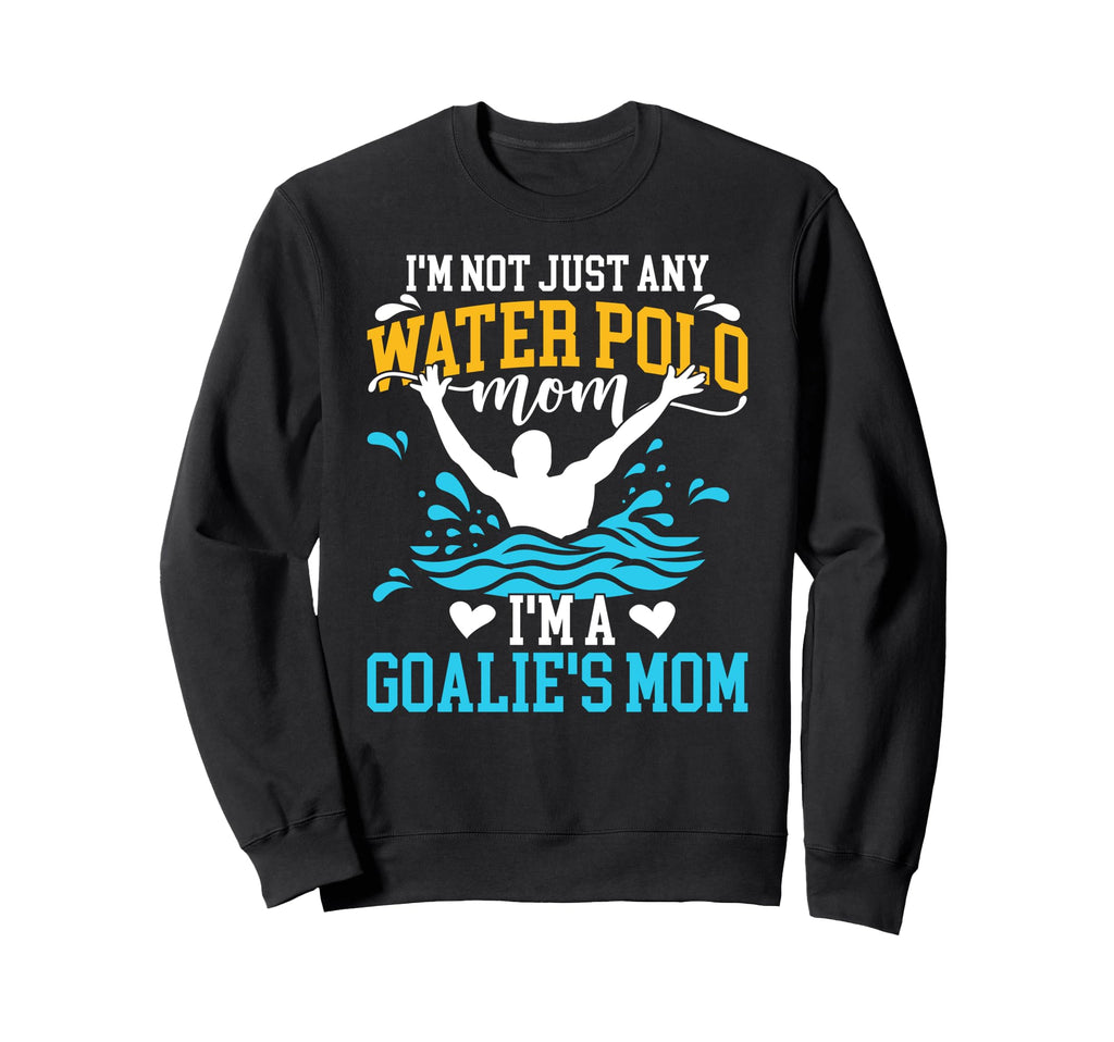 Im Water Polo Goalkeeper Mom Water Sweatshirt - Unique Graphic for Adults - T-Shirt, Sweatshirt, Hoodie