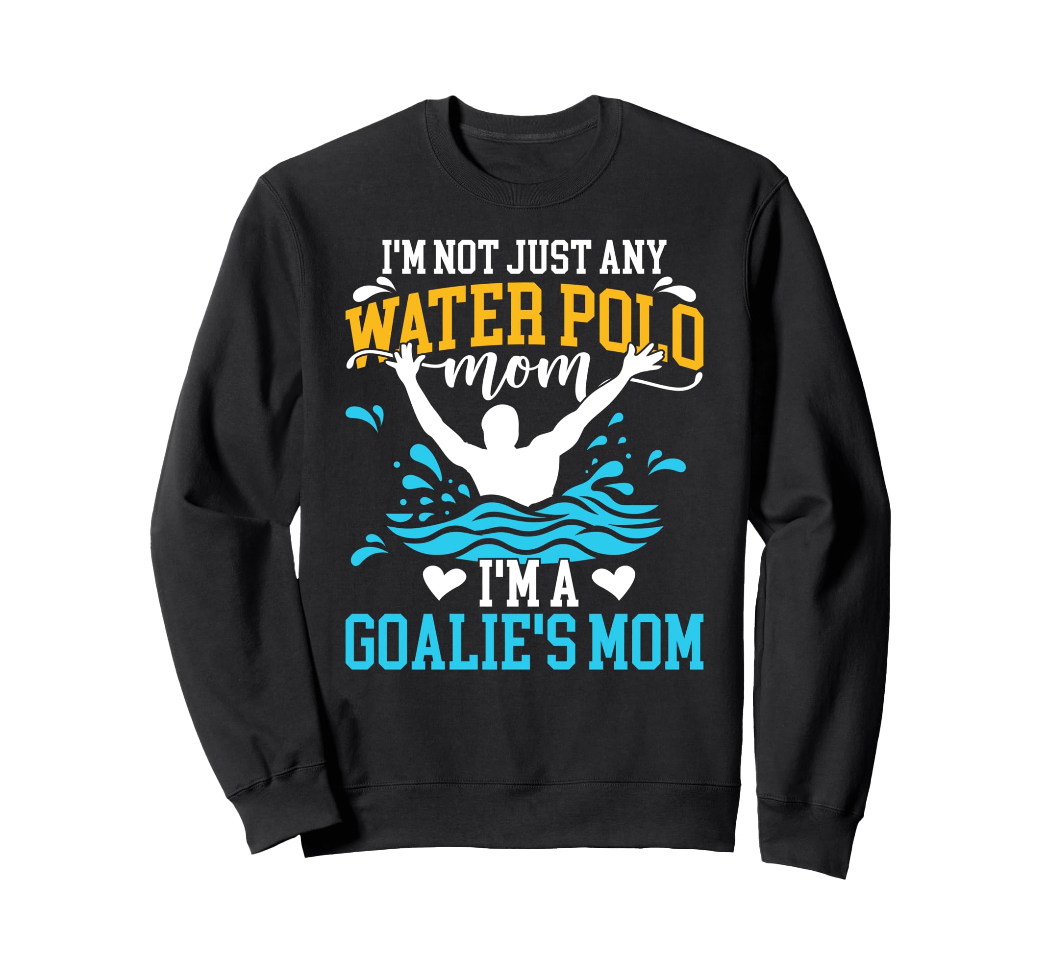Im Water Polo Goalkeeper Mom Water Sweatshirt - Unique Graphic for Adults - T-Shirt, Sweatshirt, Hoodie