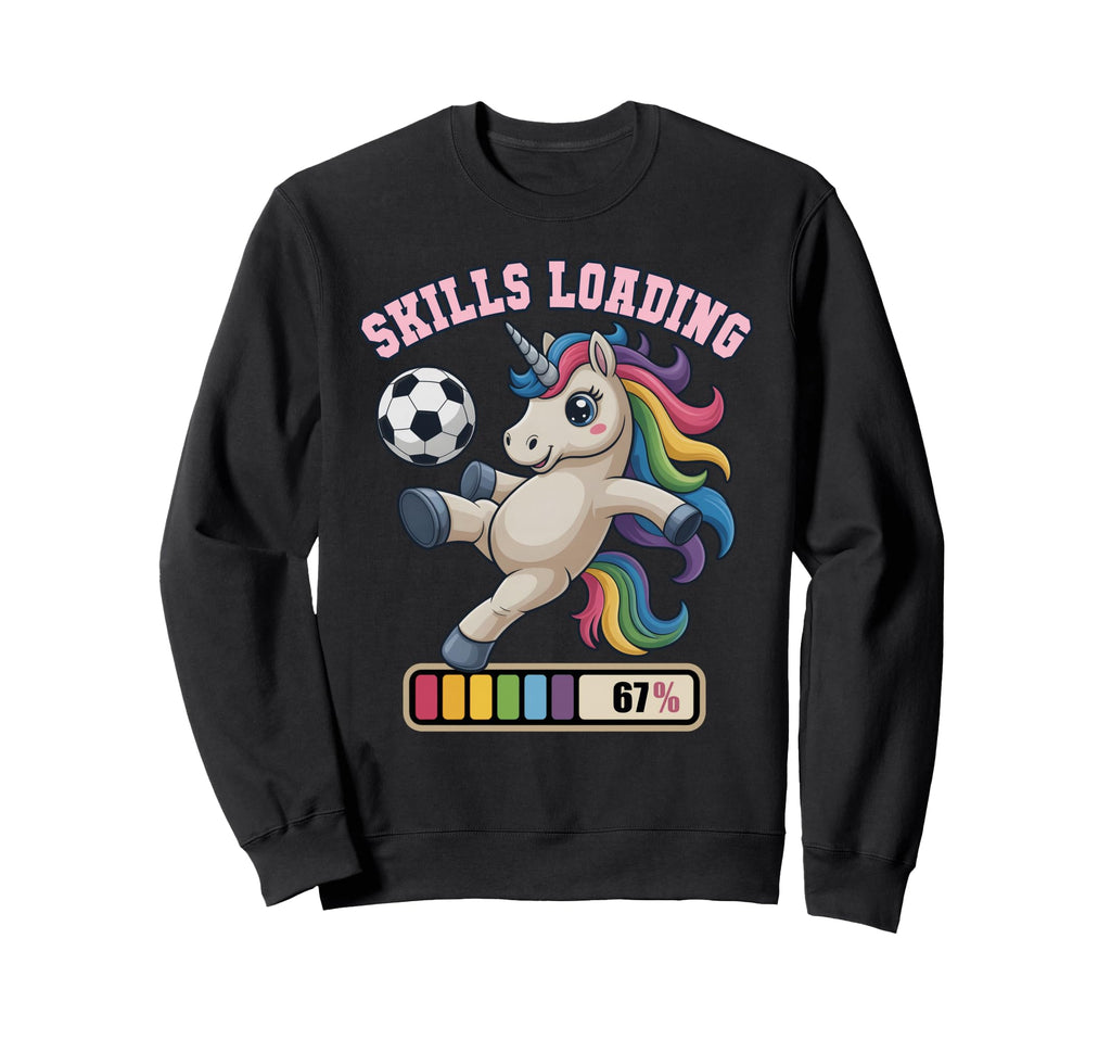 67 Soccer Unicorn Skills Loading Just Sweatshirt - Graphic Print Men Women - T-Shirt, Sweatshirt, Hoodie