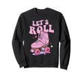 Let S Roll Roller Skating Skater Skate Sweatshirt - Unique Graphic Unisex - T-Shirt, Sweatshirt, Hoodie