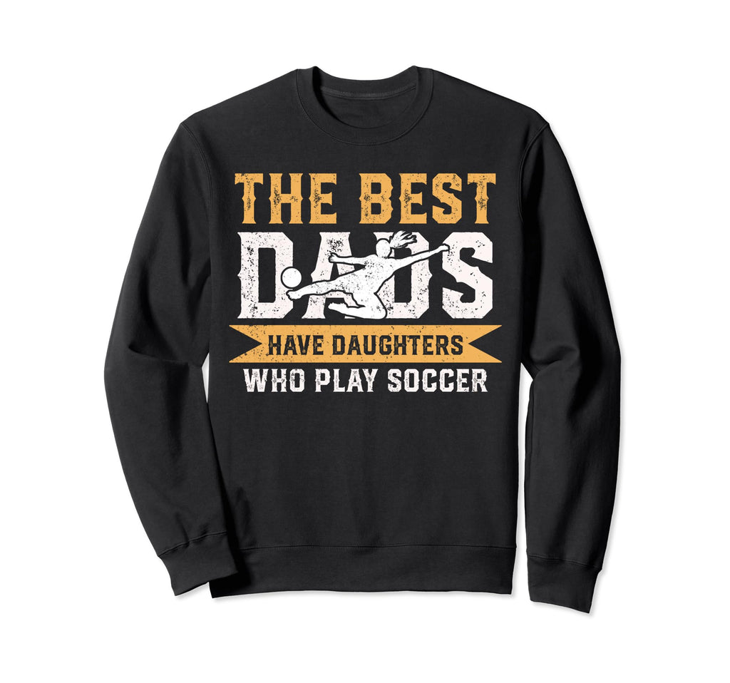Best Dads Have Daughters Who Play Sweatshirt - Graphic Print for Adults - T-Shirt, Sweatshirt, Hoodie