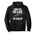 I Play Like Soccer Players Soccer Lovers Hoodie - Novelty Apparel Unisex - T-Shirt, Sweatshirt, Hoodie
