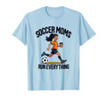 Soccer Moms Run Everything Athletic Mom T-Shirt - Graphic Print Men Women - T-Shirt, Sweatshirt, Hoodie