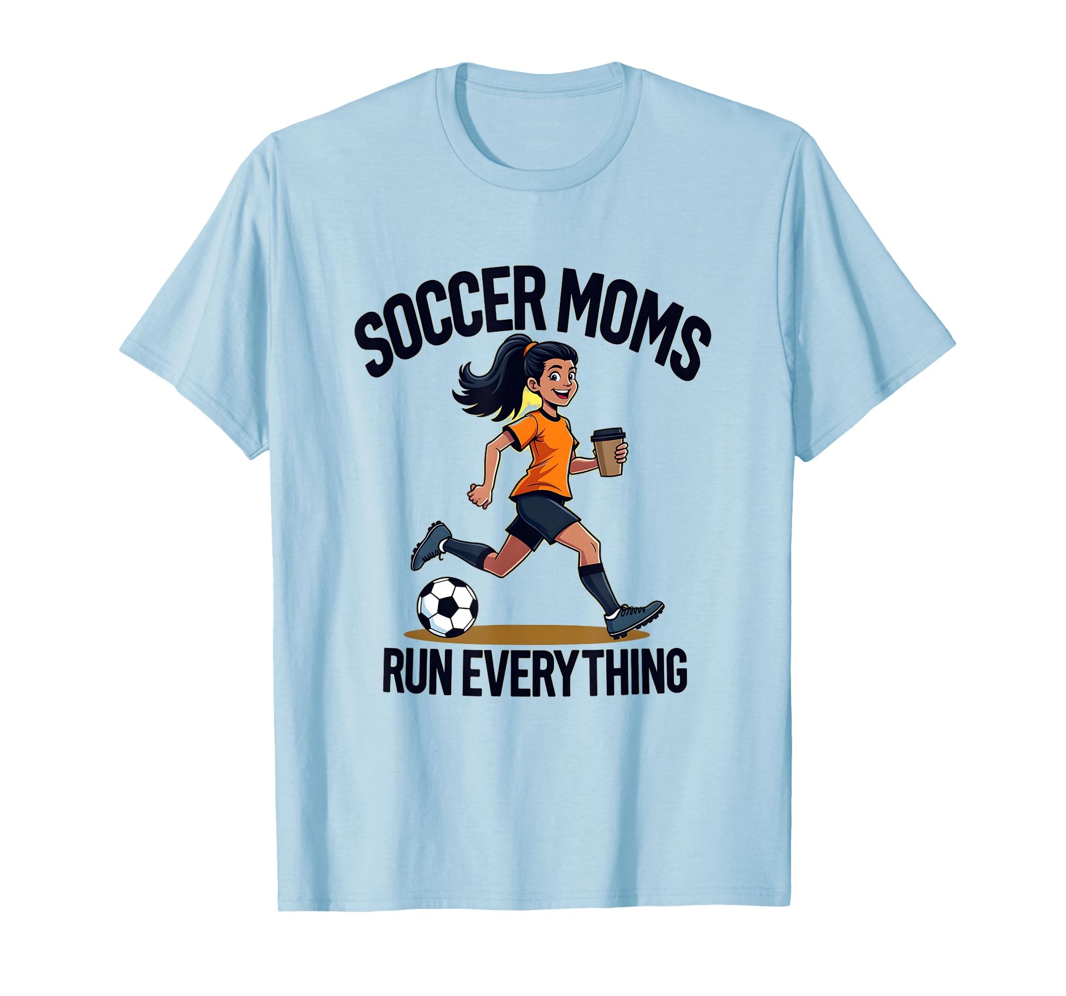 Soccer Moms Run Everything Athletic Mom T-Shirt - Unique Graphic Men Women - T-Shirt, Sweatshirt, Hoodie