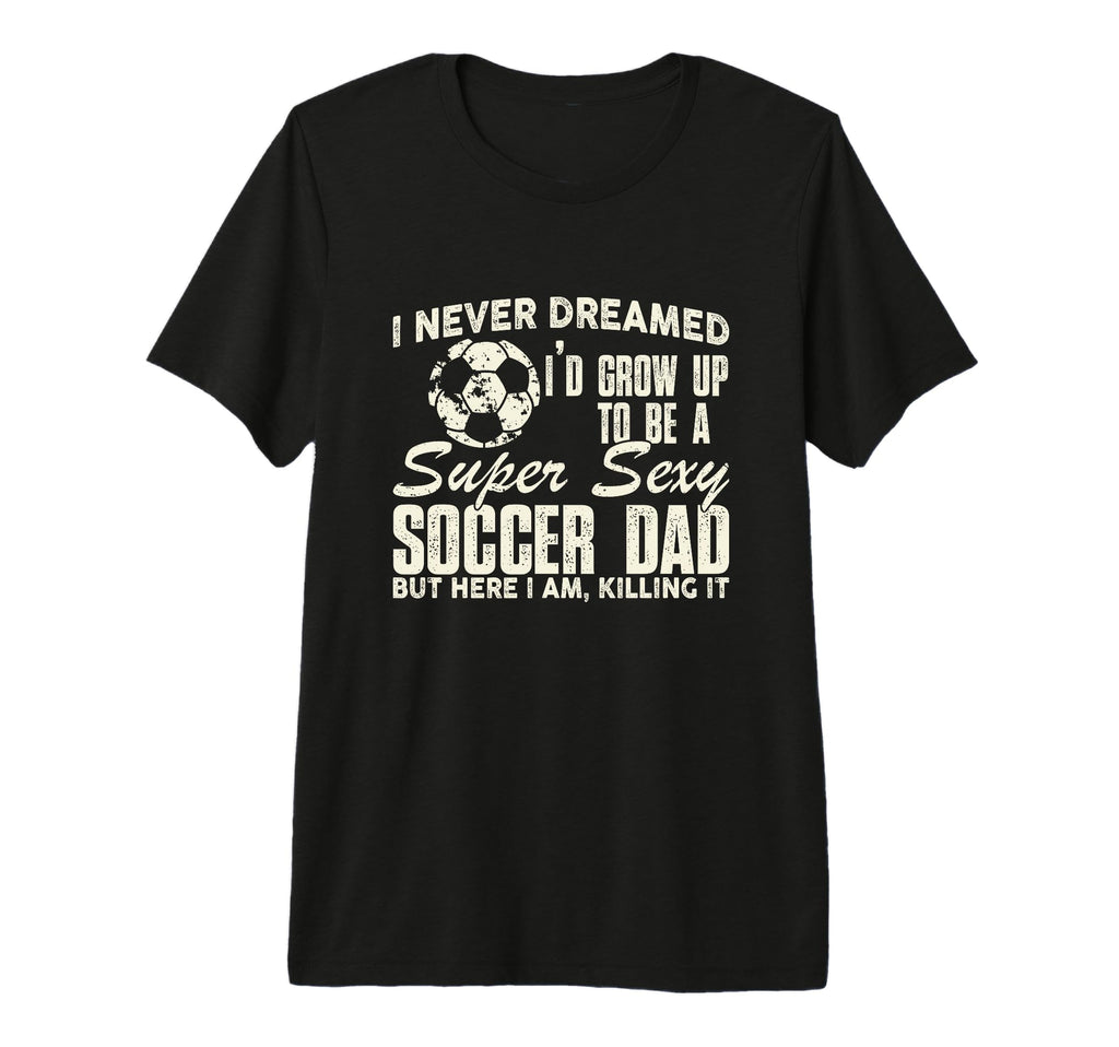 Mens Funny I Never Dreamed Id Grow Up T-Shirt - Aesthetic Graphic Unisex - T-Shirt, Sweatshirt, Hoodie