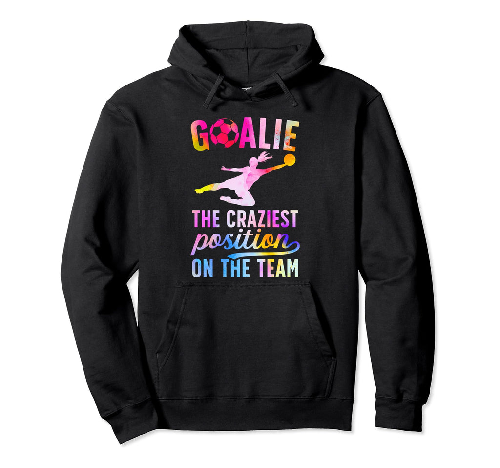 Soccer Goalie Craziest Postition Soccer Hoodie - Aesthetic Graphic Unisex - T-Shirt, Sweatshirt, Hoodie