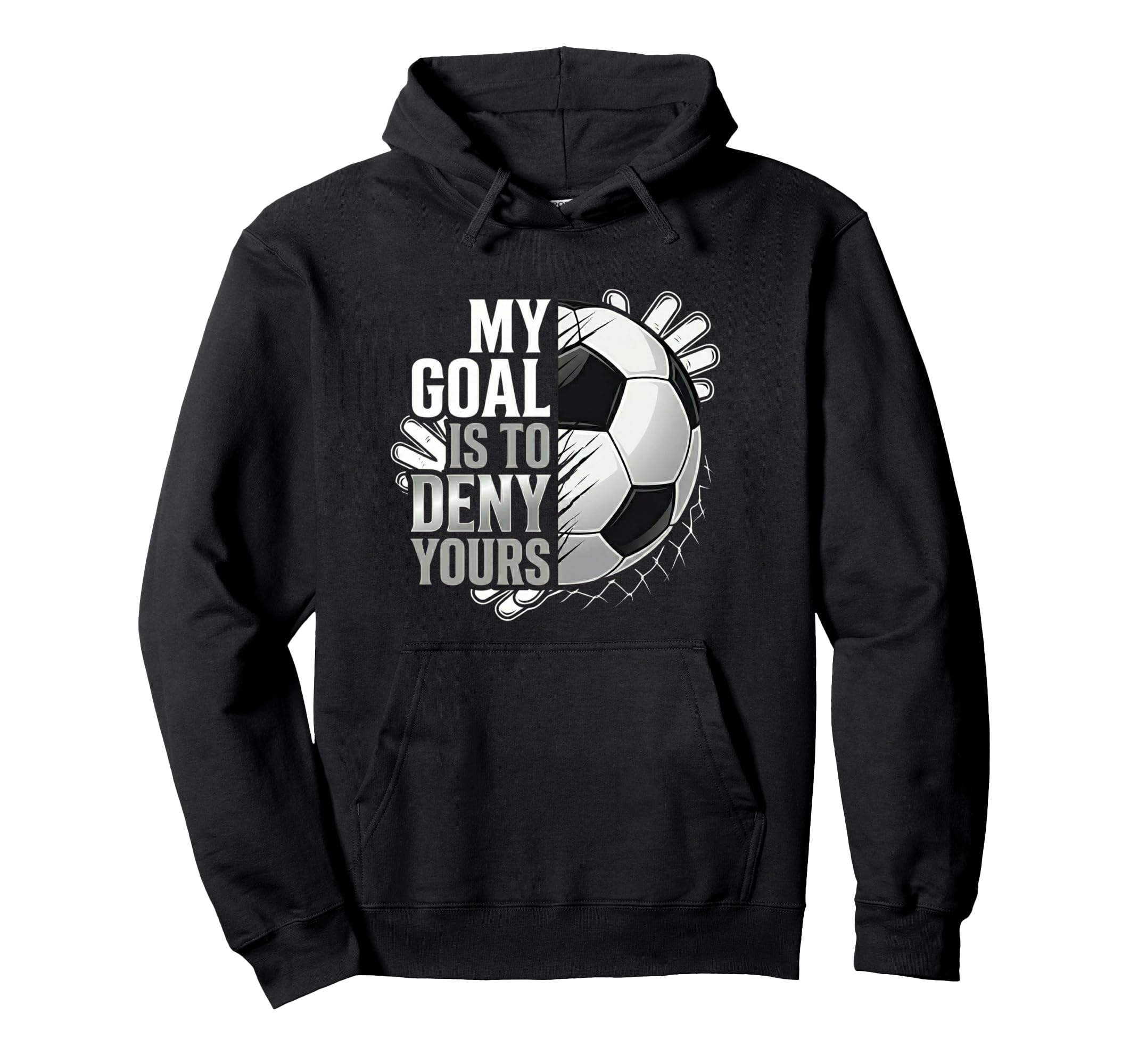 My Goal Is To Deny Yours Soccer Goalie Hoodie - Aesthetic Graphic Men Women - T-Shirt, Sweatshirt, Hoodie