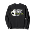Sorry Cant Soccer Sports Player Sweatshirt - Minimalist Print for Adults - T-Shirt, Sweatshirt, Hoodie