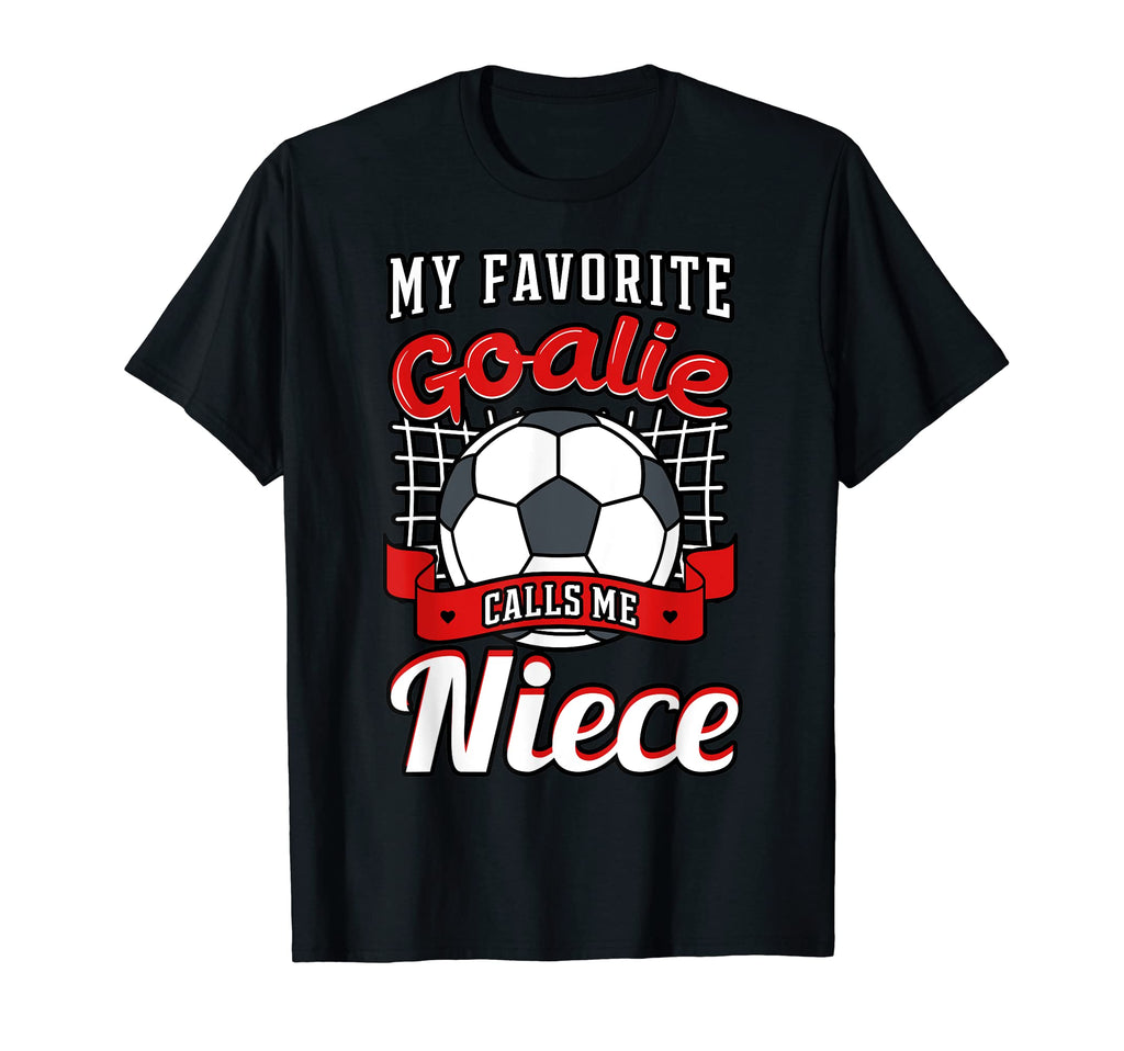 My Favorite Goalie Calls Me Niece T-Shirt - Fun Novelty Design for Adults - T-Shirt, Sweatshirt, Hoodie
