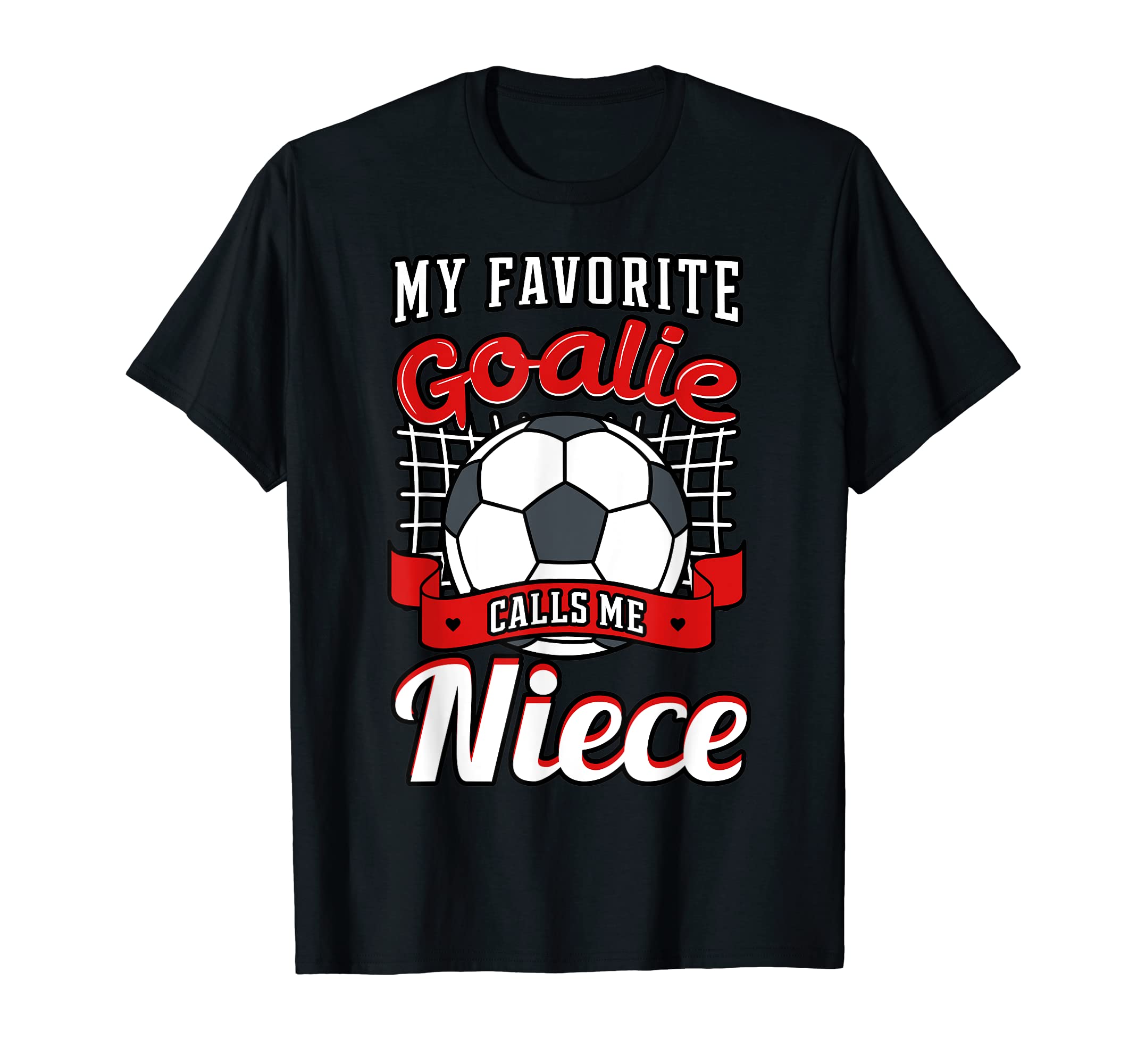 My Favorite Goalie Calls Me Niece T-Shirt - Fun Novelty Design for Adults - T-Shirt, Sweatshirt, Hoodie