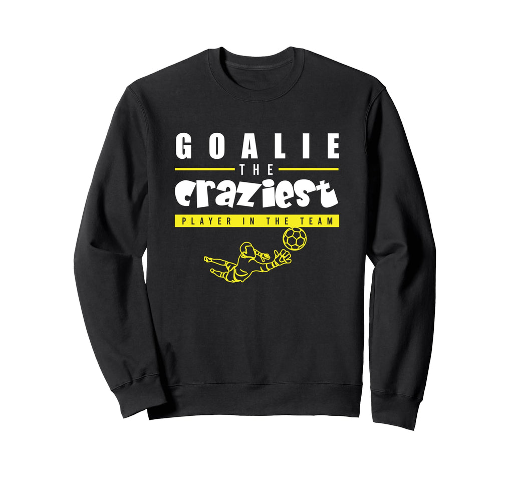 Soccer Funny Goalie Craziest Player Sweatshirt - Graphic Print for Adults - T-Shirt, Sweatshirt, Hoodie