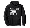 Weekends Coffee And Soccer Mom Funny Hoodie - Unique Graphic Unisex - T-Shirt, Sweatshirt, Hoodie