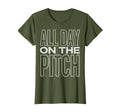 All Day Pitch Soccer Fan T-Shirt - Novelty Apparel for Adults - T-Shirt, Sweatshirt, Hoodie