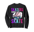 Skaters Gonna Skate Roller Sweatshirt - Casual Everyday Wear Men Women - T-Shirt, Sweatshirt, Hoodie