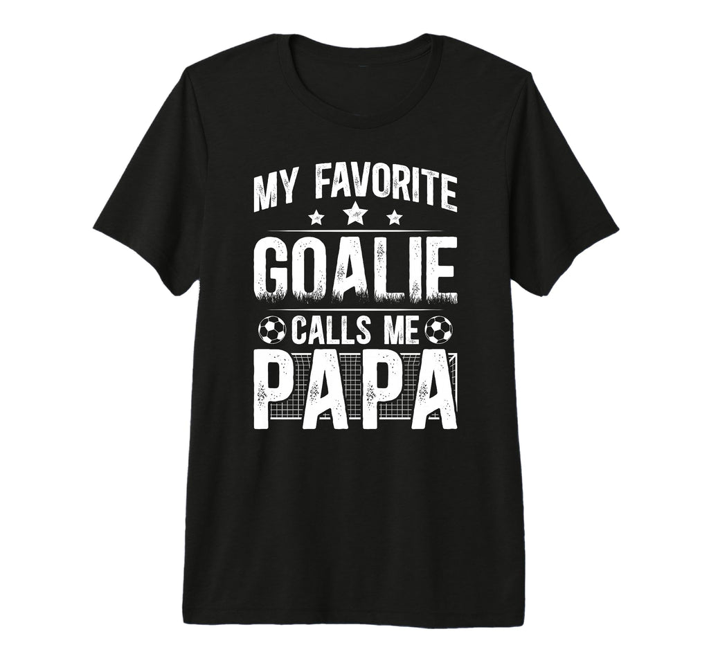 Mens My Favorite Soccer Goalie Papa T-Shirt - Streetwear Style Men Women - T-Shirt, Sweatshirt, Hoodie