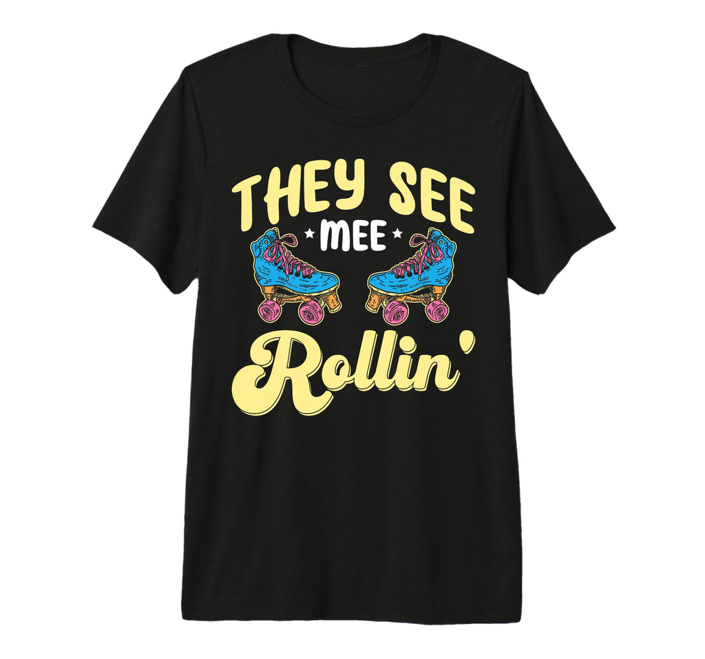 They See Mee Rollin Funny Rollerskate T-Shirt - Streetwear Style Unisex - T-Shirt, Sweatshirt, Hoodie