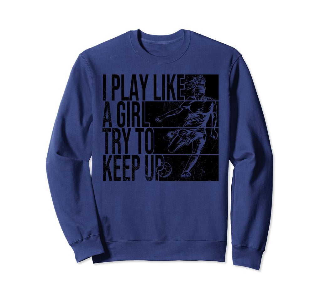 I Play Like Try To Keep Up Funny Sweatshirt - Fun Novelty Design Unisex - T-Shirt, Sweatshirt, Hoodie