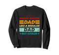 Funny Street Soccer Dad Like Sweatshirt - Novelty Apparel Men Women - T-Shirt, Sweatshirt, Hoodie