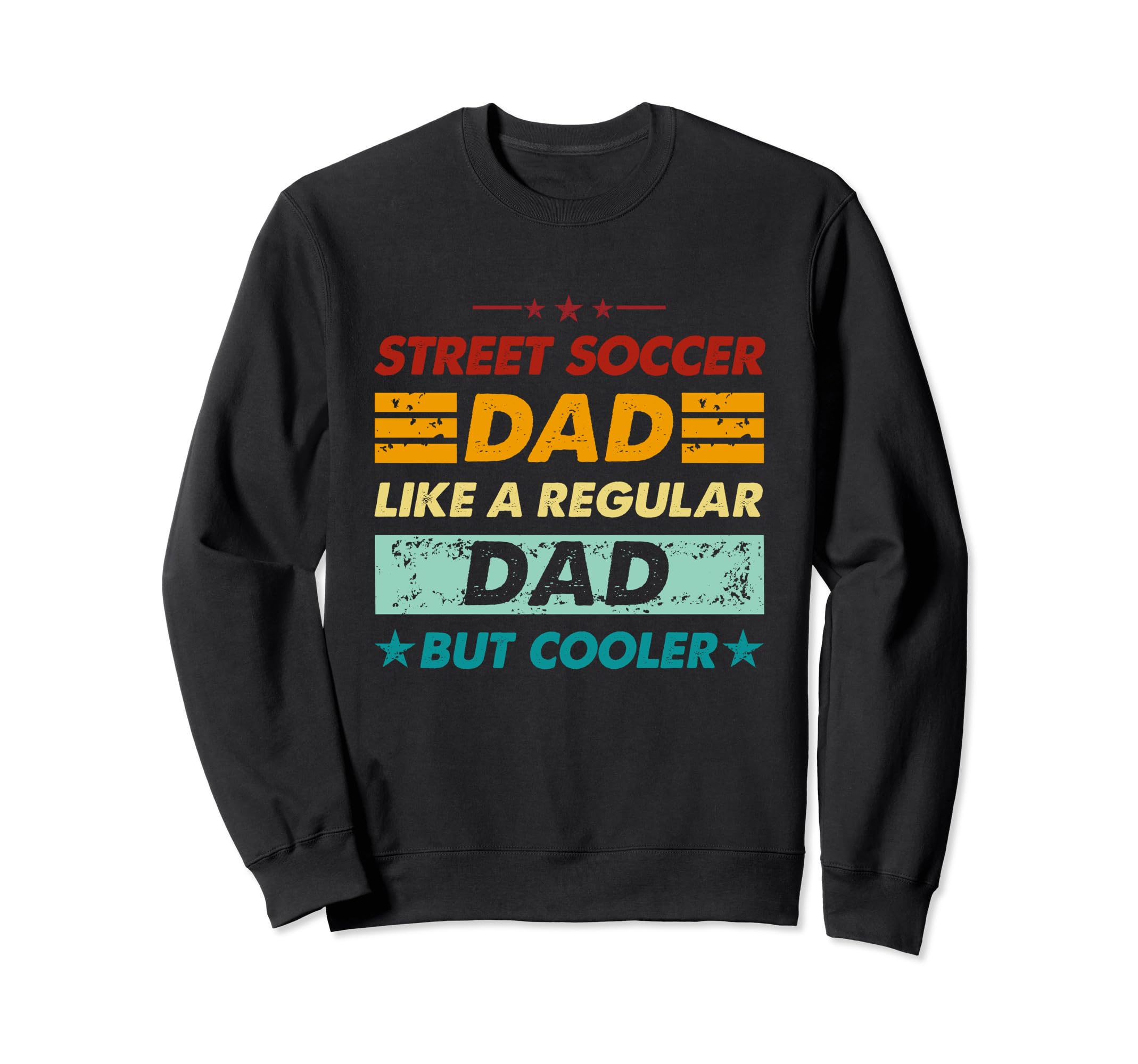 Funny Street Soccer Dad Like Sweatshirt - Novelty Apparel Men Women - T-Shirt, Sweatshirt, Hoodie
