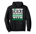 Soccer My Serious Relationship Funny Hoodie - Fun Novelty Design Men Women - T-Shirt, Sweatshirt, Hoodie