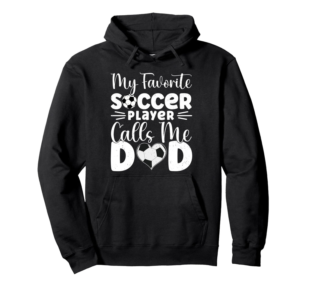 My Favorite Soccer Player Calls Me Dad Hoodie - Graphic Print Unisex - T-Shirt, Sweatshirt, Hoodie