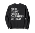 Bruh Its My Soccer Daughters Sweatshirt - Graphic Print for Adults - T-Shirt, Sweatshirt, Hoodie