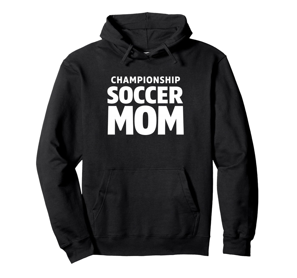 Championship Soccer Mom Tournament Hoodie - Novelty Apparel for Adults - T-Shirt, Sweatshirt, Hoodie