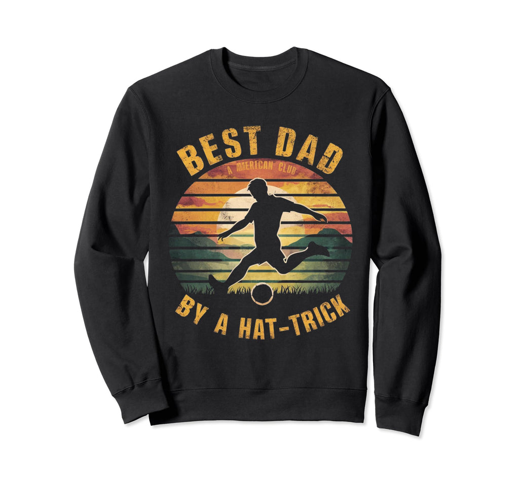 Funny Best Dad Hat Trick Soccer Sweatshirt - Fun Novelty Design for Adults - T-Shirt, Sweatshirt, Hoodie