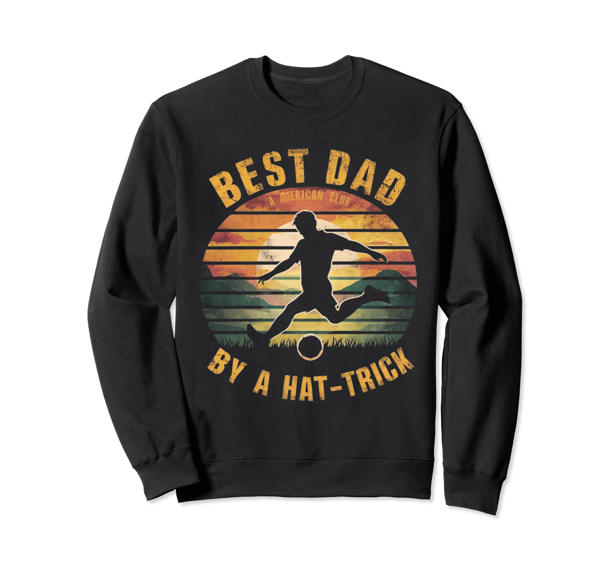 Funny Best Dad Hat Trick Soccer Sweatshirt - Fun Novelty Design for Adults - T-Shirt, Sweatshirt, Hoodie
