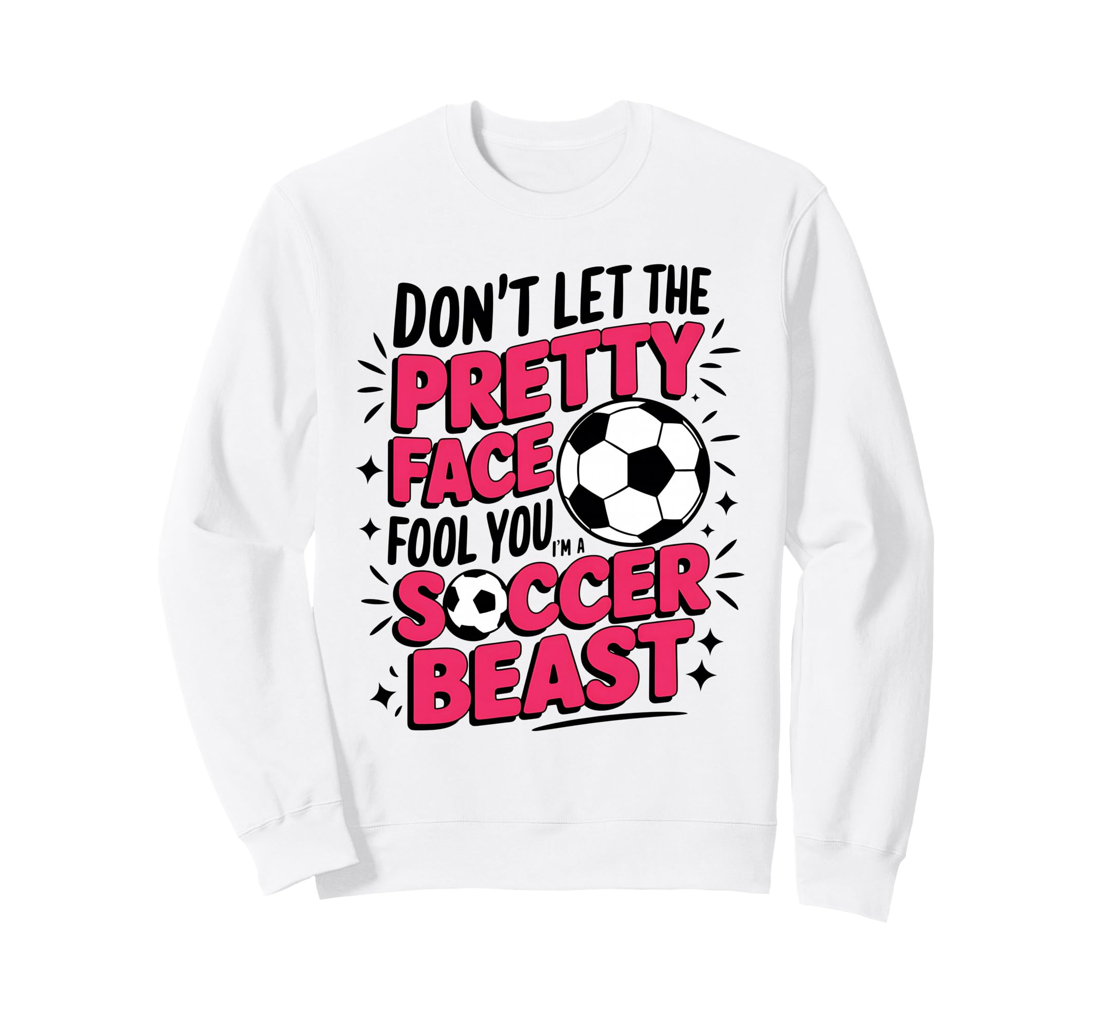 Dont Let Pretty Face Fool You Soccer Sweatshirt - Trendy Graphic Unisex - T-Shirt, Sweatshirt, Hoodie
