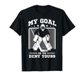 Hockey Goalie My Goal Is To Deny Yours T-Shirt - Novelty Apparel Men Women - T-Shirt, Sweatshirt, Hoodie