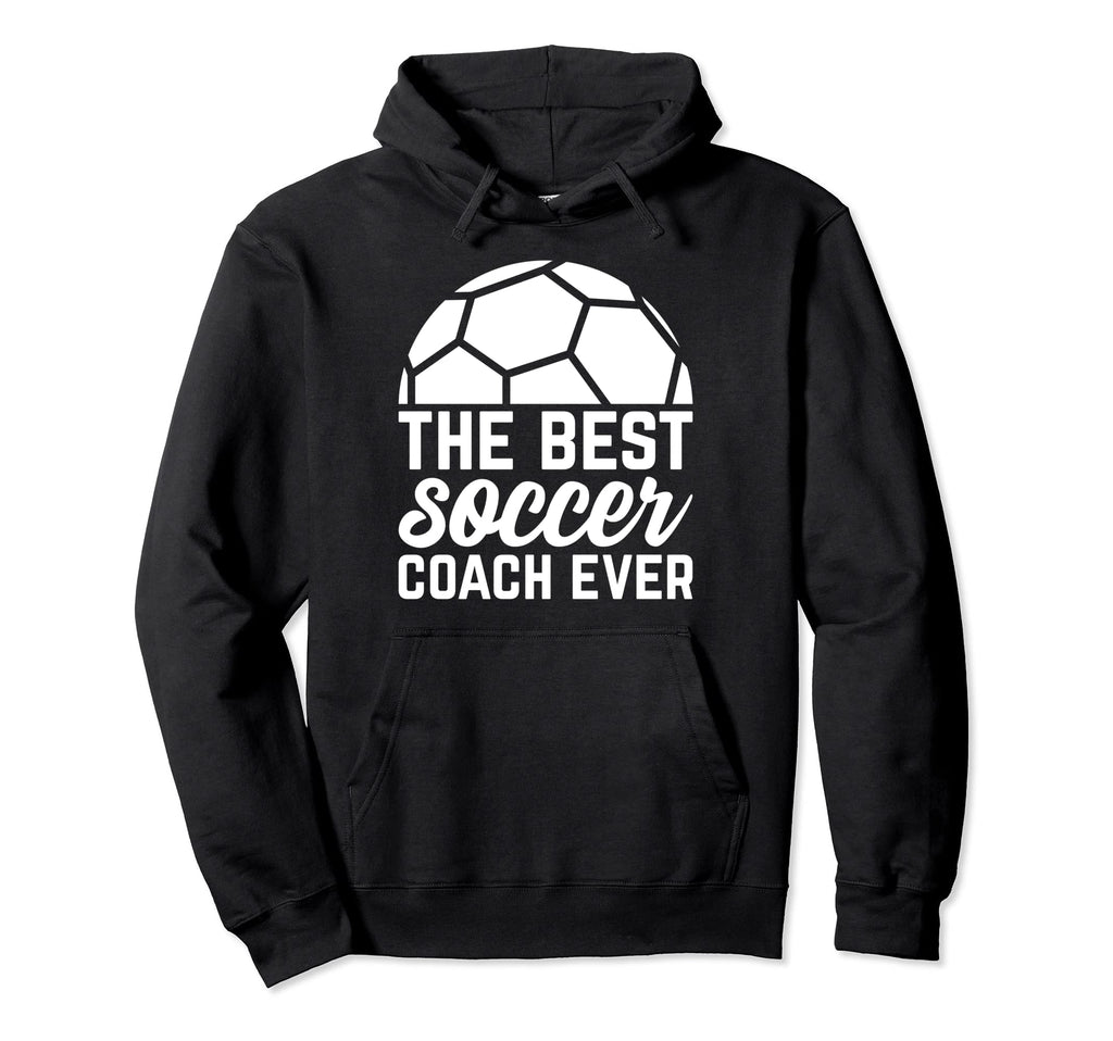 Best Soccer Coach Ever Soccer Hoodie - Casual Everyday Wear for Adults - T-Shirt, Sweatshirt, Hoodie