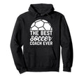 Best Soccer Coach Ever Soccer Hoodie - Casual Everyday Wear for Adults - T-Shirt, Sweatshirt, Hoodie
