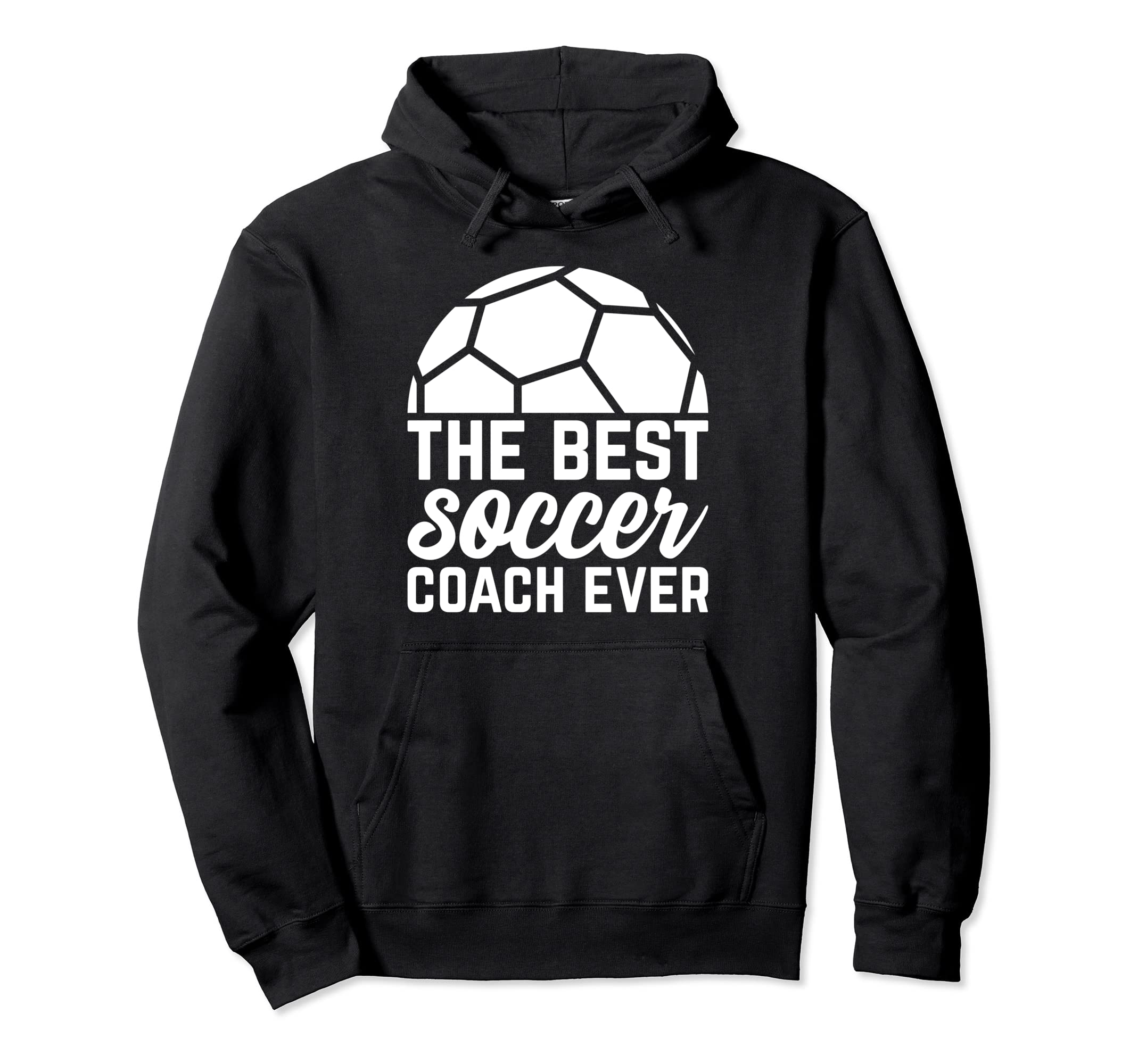 Best Soccer Coach Ever Soccer Hoodie - Casual Everyday Wear for Adults - T-Shirt, Sweatshirt, Hoodie