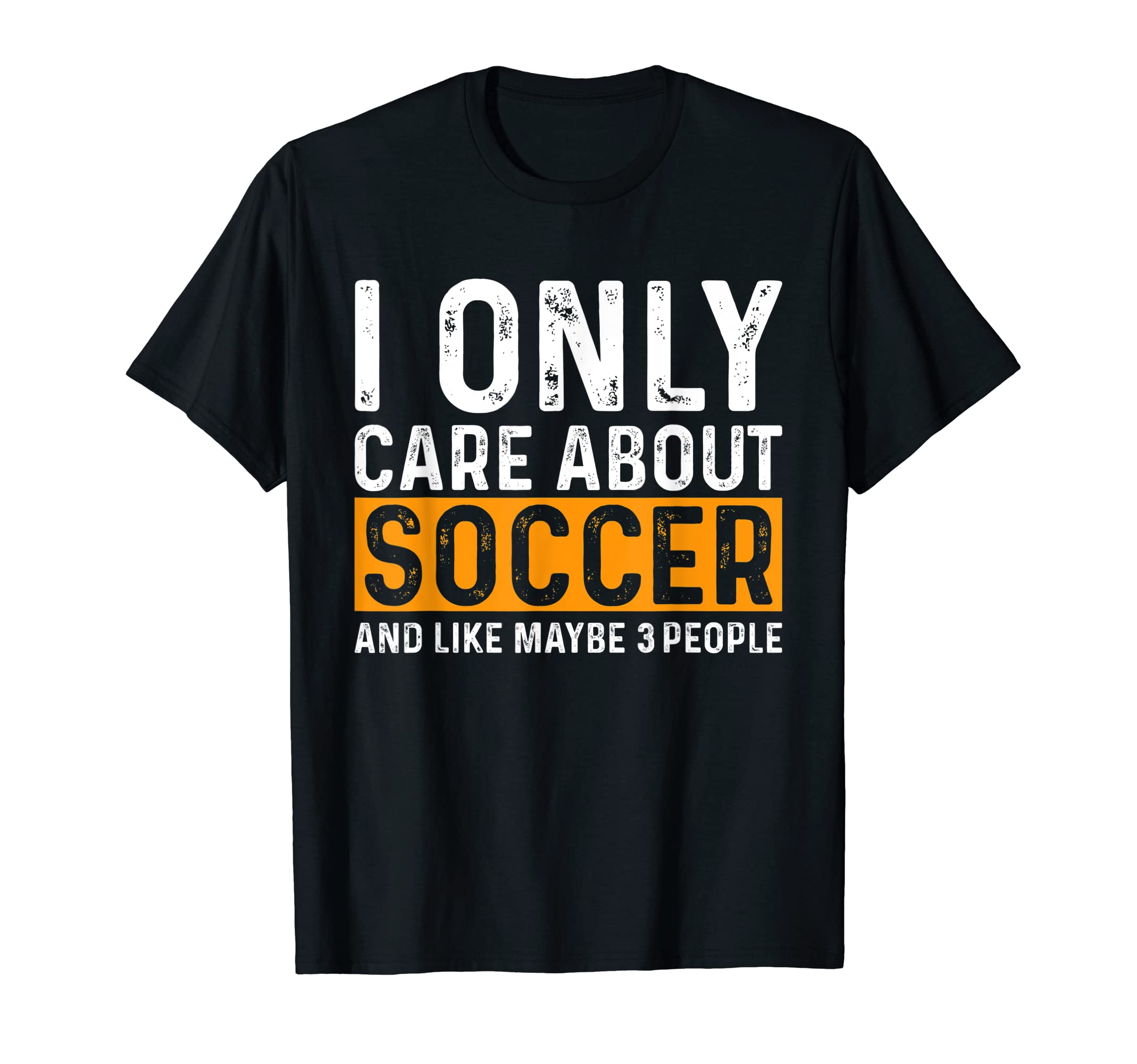 Funny Soccer I Only Care About Soccer T-Shirt - Novelty Apparel Men Women - T-Shirt, Sweatshirt, Hoodie
